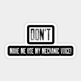 Don't make me use my mechanic voice Sticker